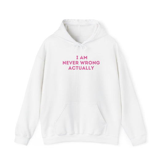 I am Never Wrong Actually Hoodie