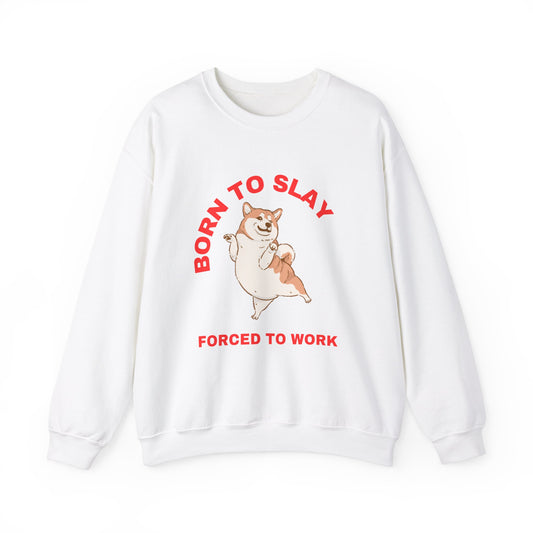 Born To Slay Forced To Work Sweatshirt